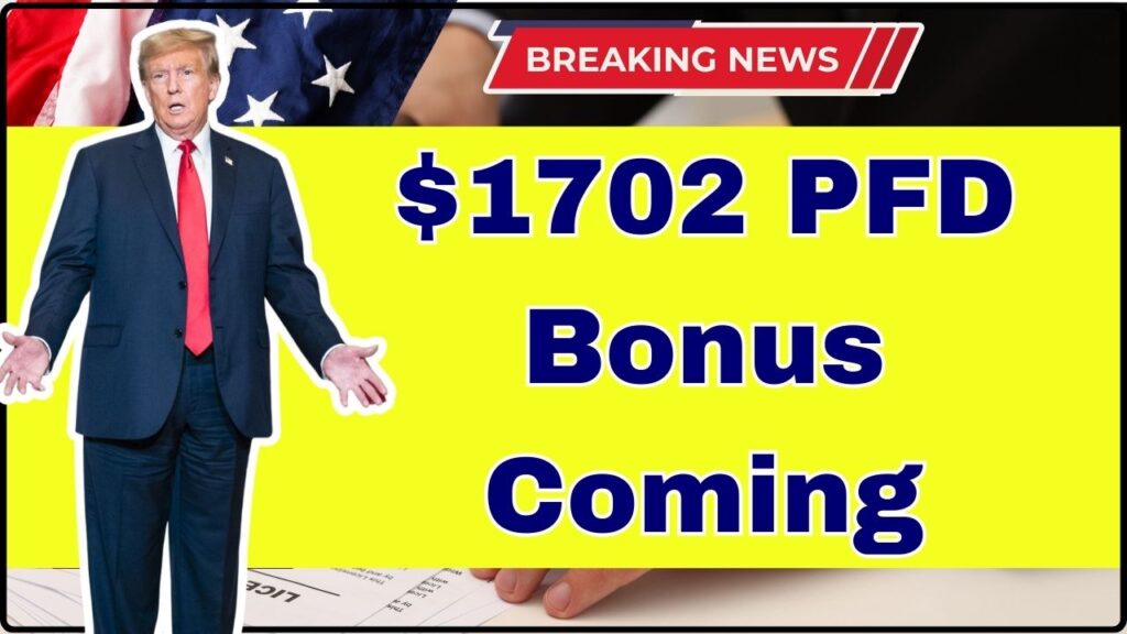 $1702 PFD Bonus Coming