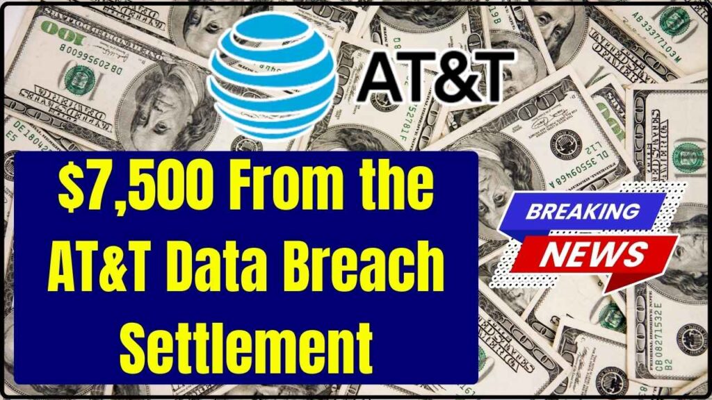 $7,500 From the AT&T Data Breach Settlement