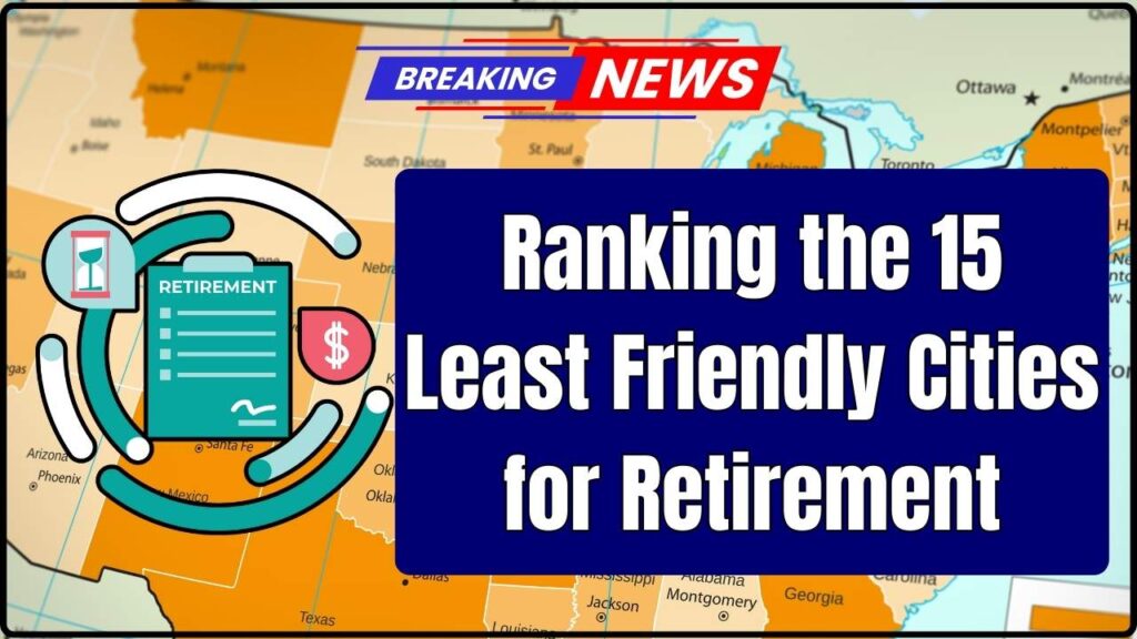 Ranking the 15 Least Friendly Cities for Retirement