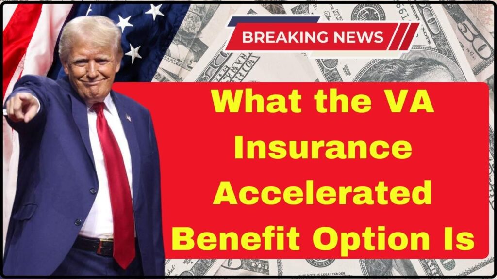 What the VA Insurance Accelerated Benefit Option Is