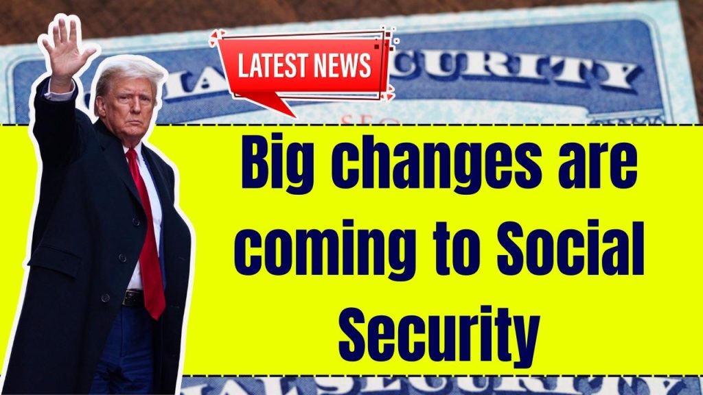 Big changes are coming to Social Security