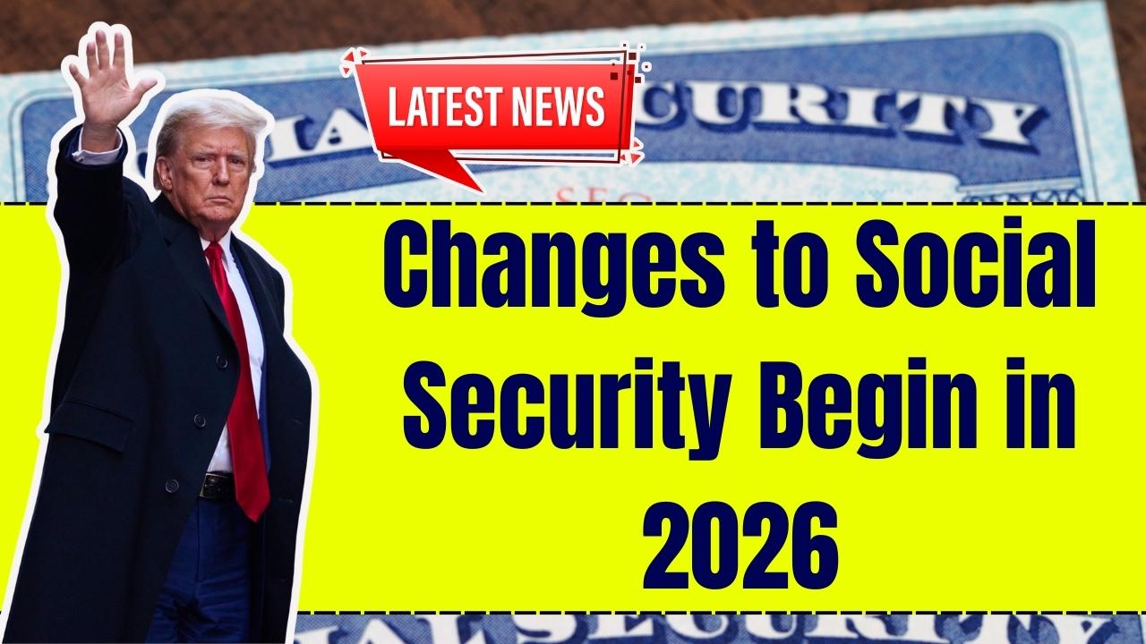 Changes to Social Security Begin in 2026