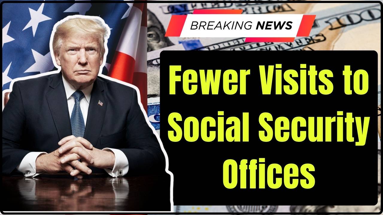 Fewer Visits to Social Security Offices