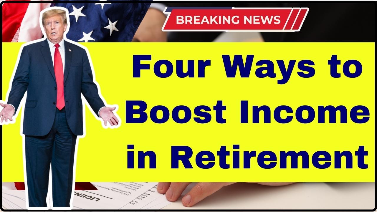 Four Ways to Boost Income in Retirement