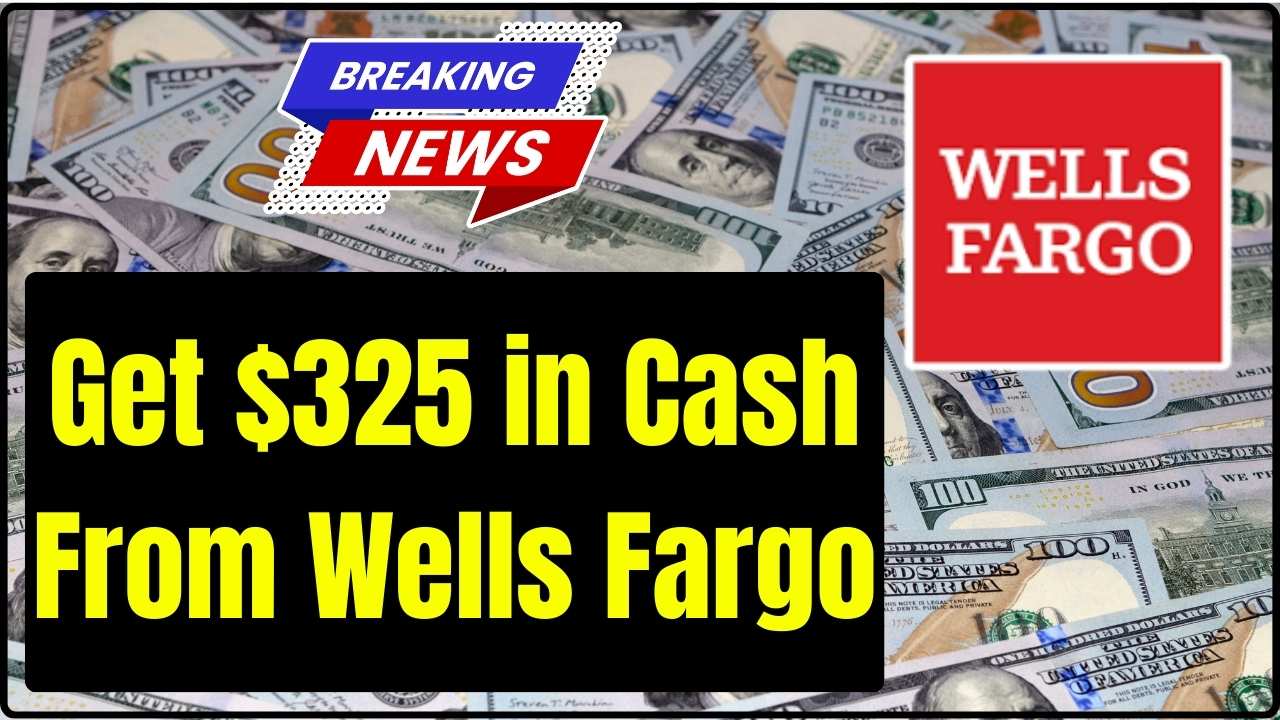 Get $325 in Cash From Wells Fargo