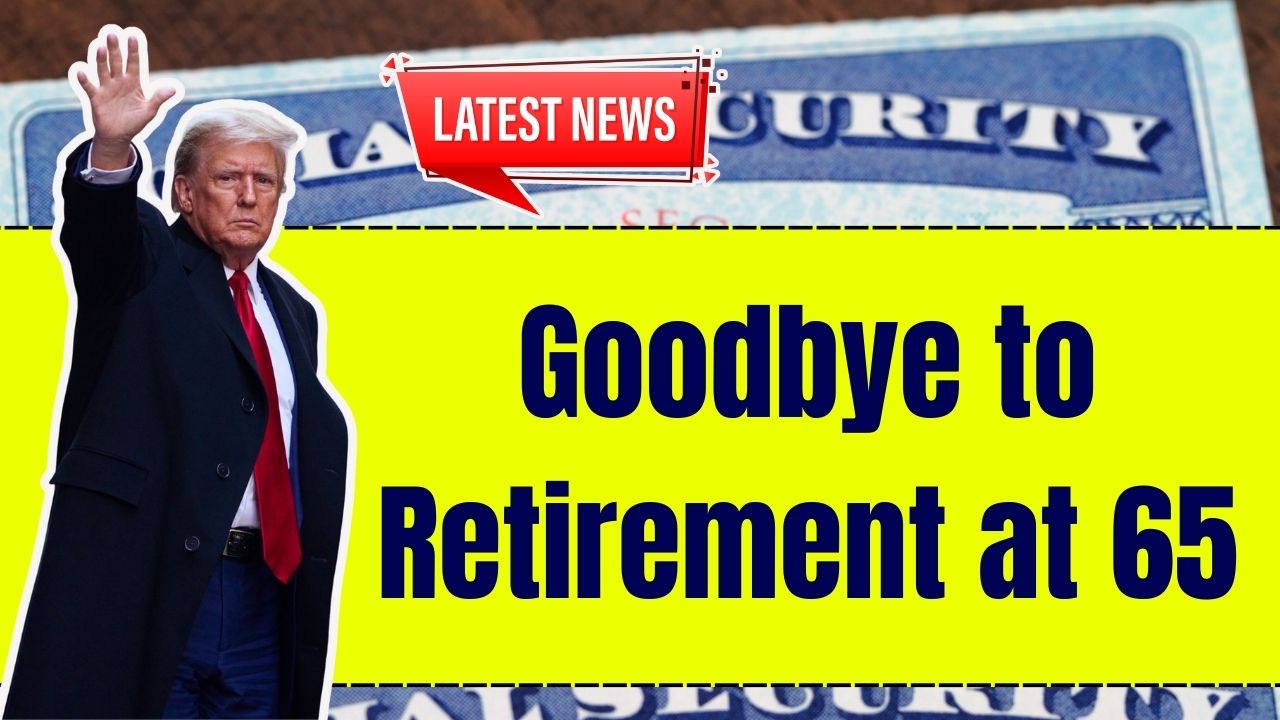 Goodbye to Retirement at 65
