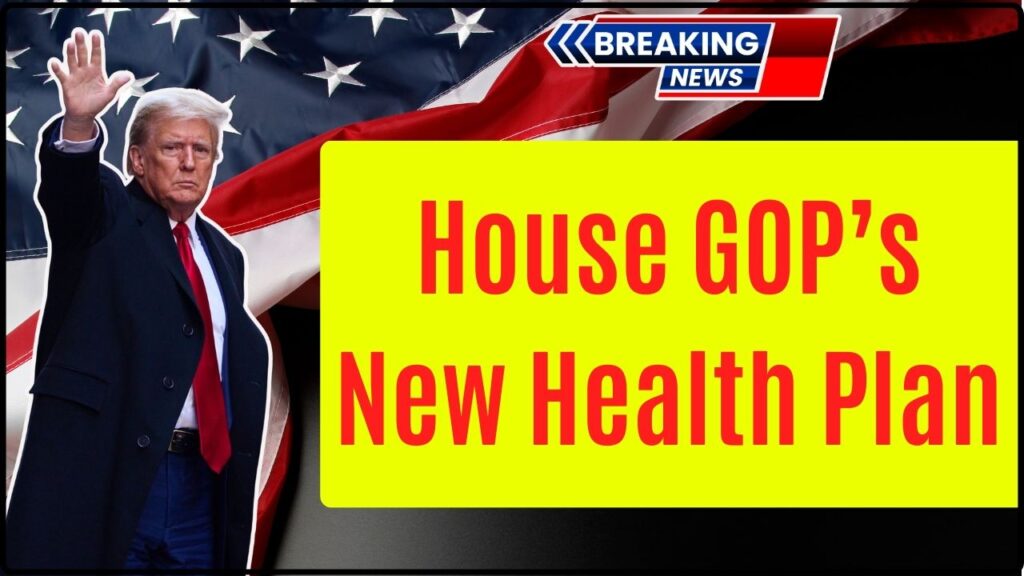 House GOP’s New Health Plan