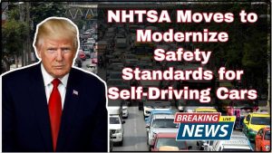 NHTSA Moves to Modernize Safety Standards for Self-Driving Cars