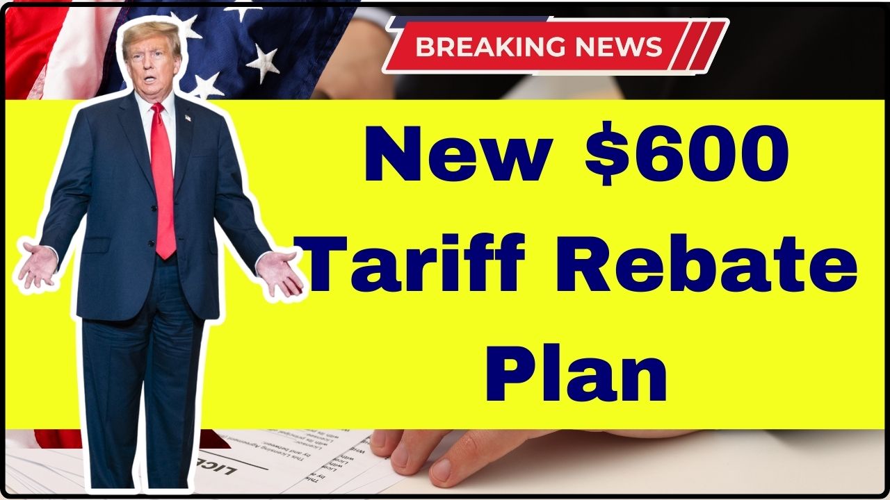 New $600 Tariff Rebate Plan