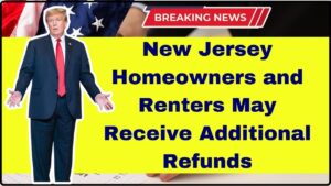 New Jersey Homeowners and Renters May Receive Additional Refunds This December