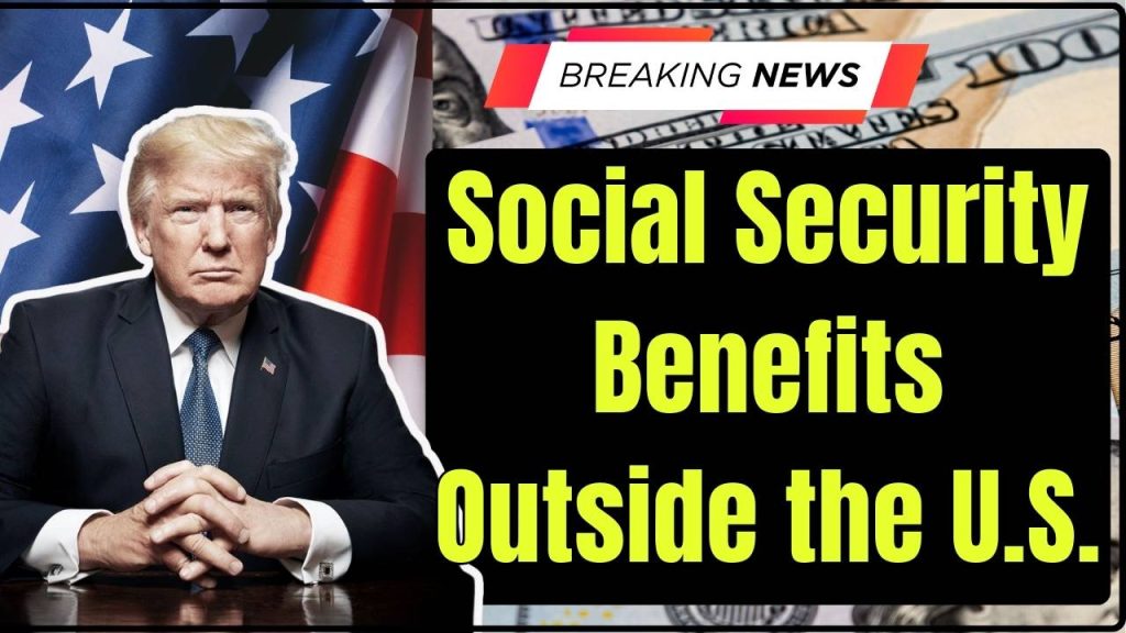 Social Security Benefits Outside the U.S.