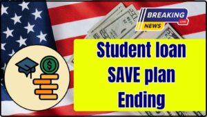 Student loan SAVE plan ending