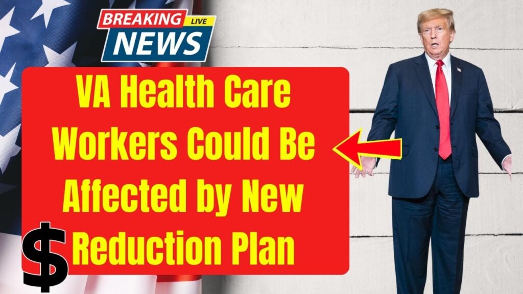 VA Health Care Workers Could Be Affected by New Reduction Plan