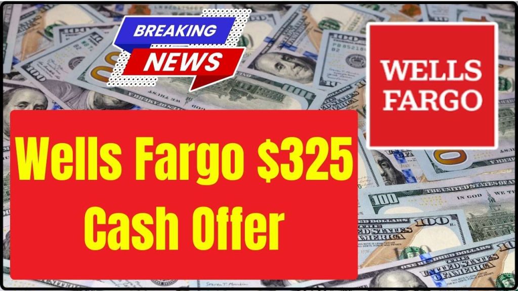 Wells Fargo $325 Cash Offer 
