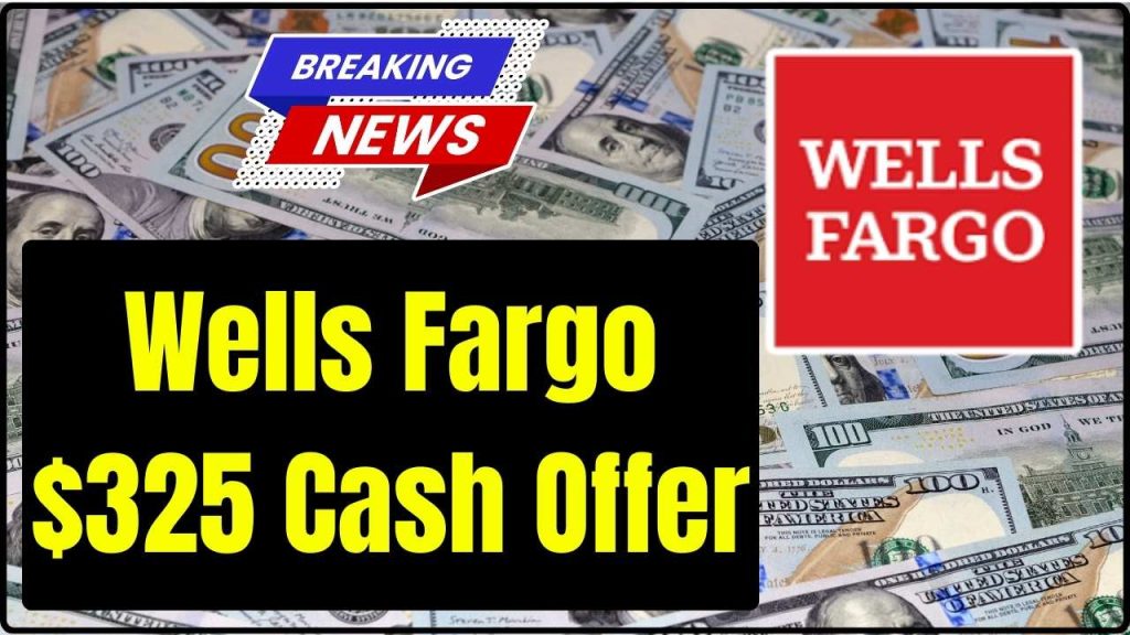 Wells Fargo $325 Cash Offer