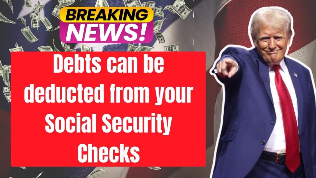 debts can be deducted from your Social Security checks