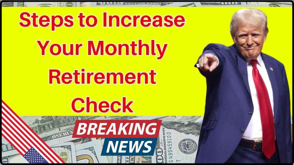 3 Smart Steps to Increase Your Monthly Retirement Check