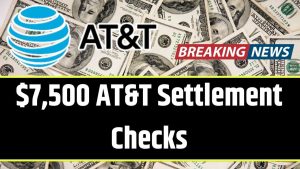 $7,500 AT&T Settlement Checks