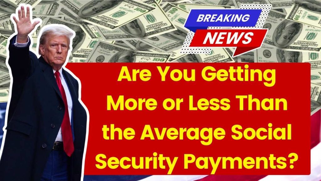 Are You Getting More or Less Than the Average Social Security Payments