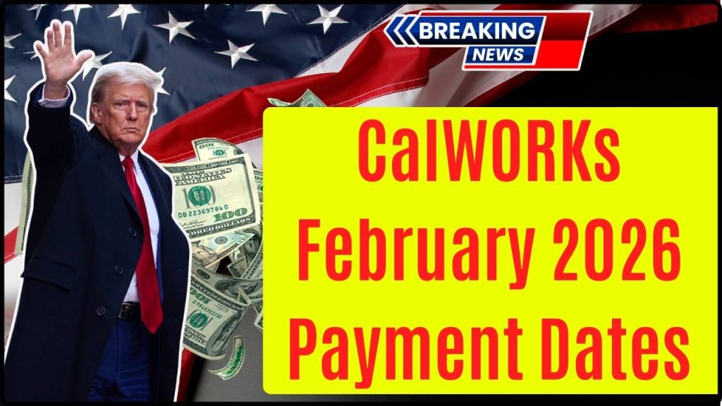 CalWORKs February 2026 Payment Dates