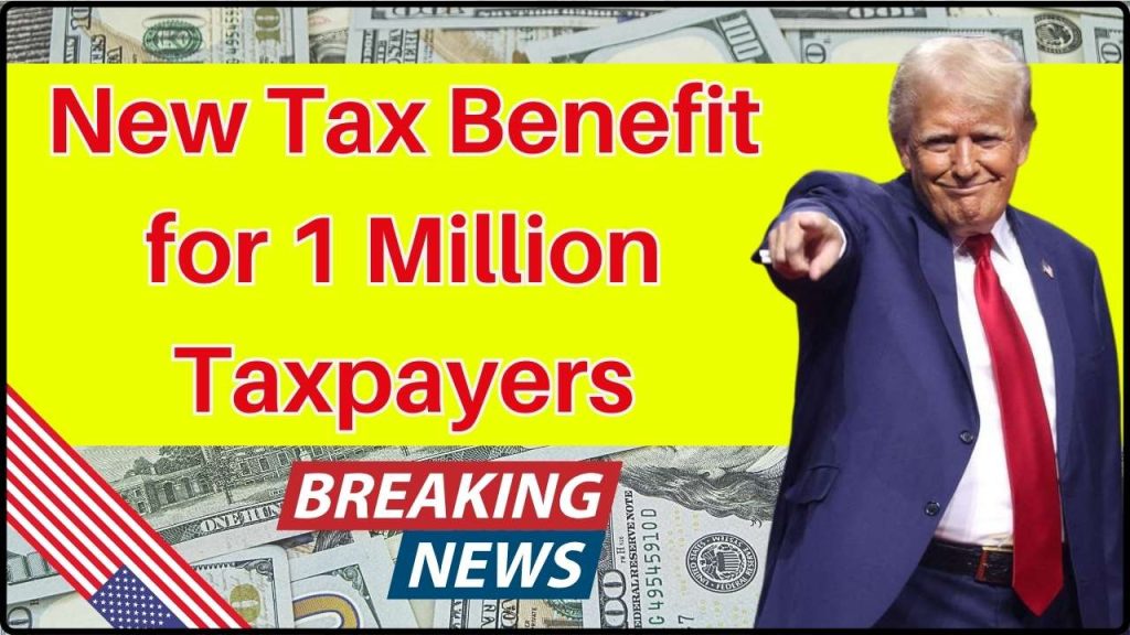 New Tax Benefit for 1 Million Taxpayers