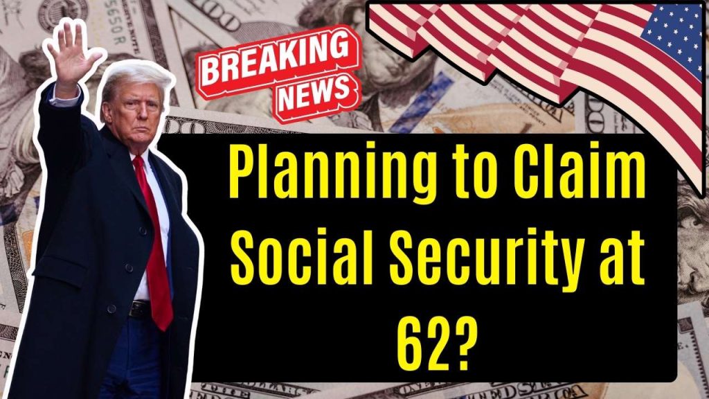 Planning to Claim Social Security at 62