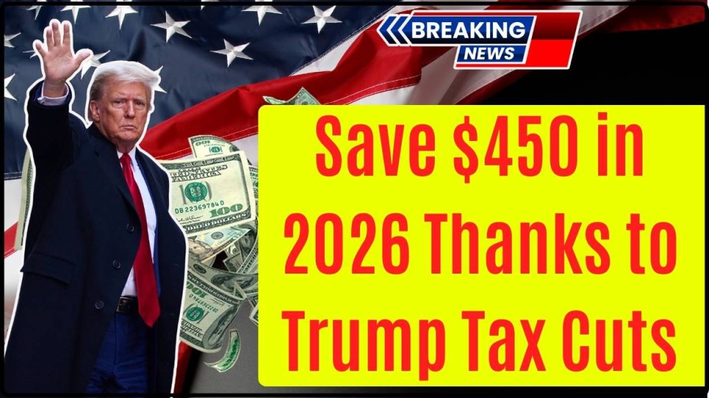Save $450 in 2026 Thanks to Trump Tax Cuts
