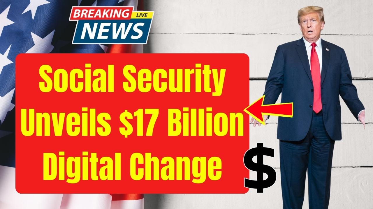 Social Security Unveils $17 Billion Digital Change