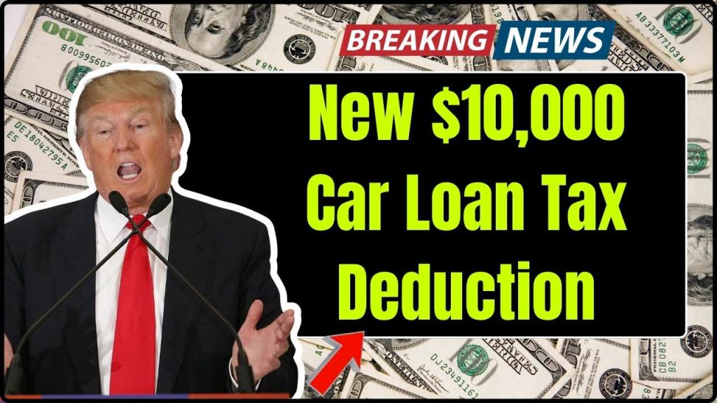 New $10,000 Car Loan Tax Deduction