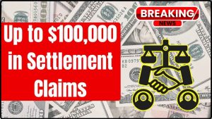 Up to $100,000 in Settlement Claims